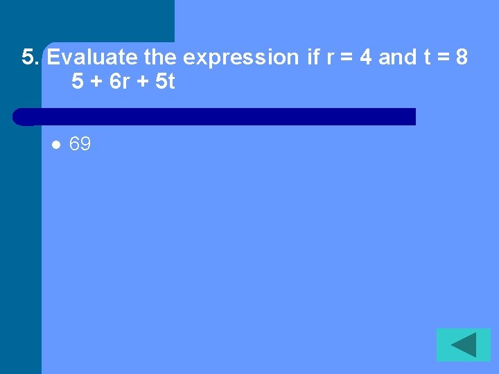 5. Evaluate the expression if r = 4 and t = 8 5 +