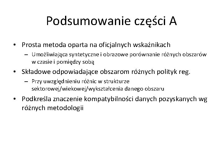 Podsumowanie części A • Prosta metoda oparta na oficjalnych wskaźnikach – Umożliwiająca syntetyczne i