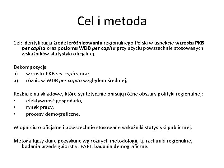 Cel i metoda Cel: identyfikacja źródeł zróżnicowania regionalnego Polski w aspekcie wzrostu PKB per