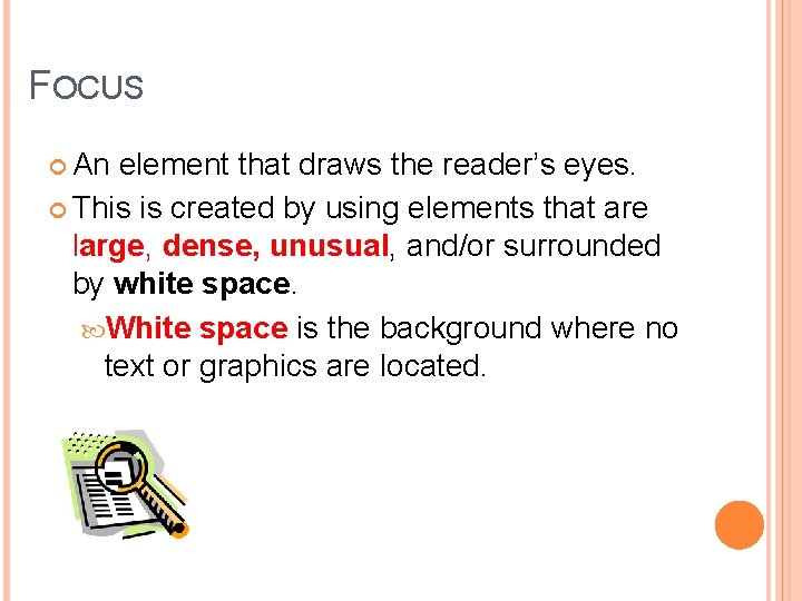 FOCUS An element that draws the reader’s eyes. This is created by using elements