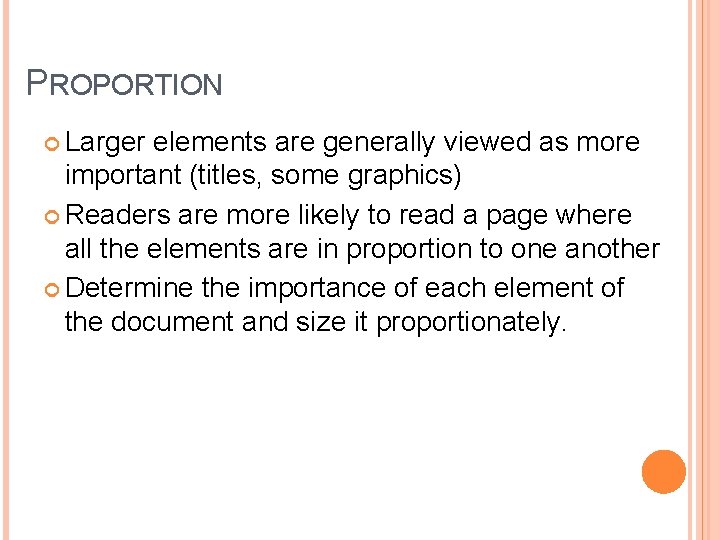 PROPORTION Larger elements are generally viewed as more important (titles, some graphics) Readers are