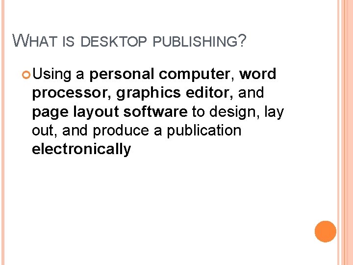 DESKTOP PUBLISHING WHAT IS DESKTOP PUBLISHING Using a