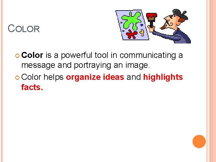 COLOR Color is a powerful tool in communicating a message and portraying an image.