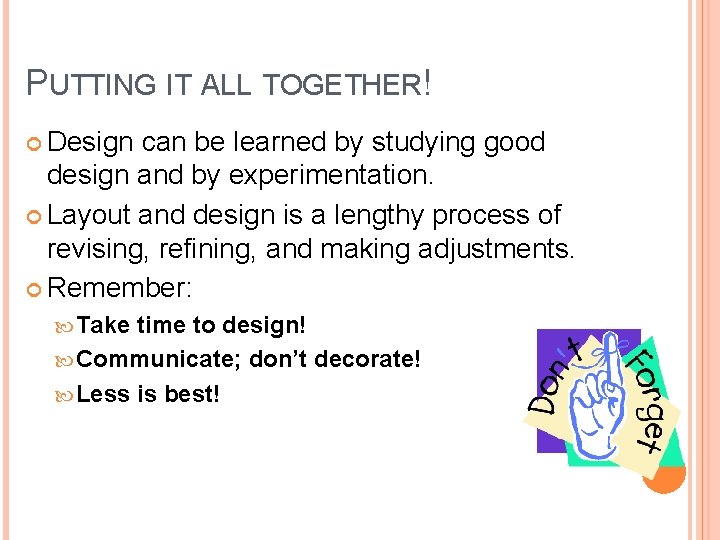 PUTTING IT ALL TOGETHER! Design can be learned by studying good design and by