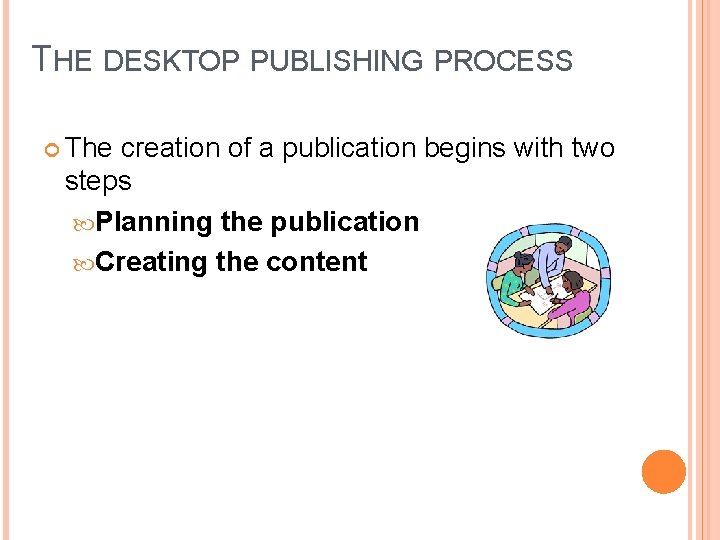 THE DESKTOP PUBLISHING PROCESS The creation of a publication begins with two steps Planning