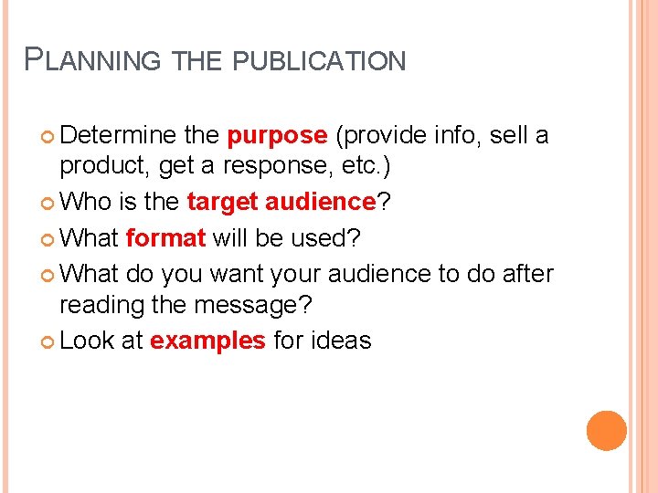 PLANNING THE PUBLICATION Determine the purpose (provide info, sell a product, get a response,