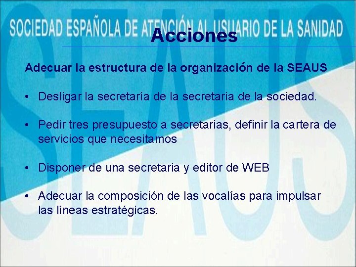 Acciones Adecuar la estructura de la organización de la SEAUS • Desligar la secretaría