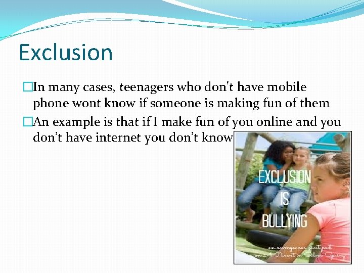 Exclusion �In many cases, teenagers who don't have mobile phone wont know if someone