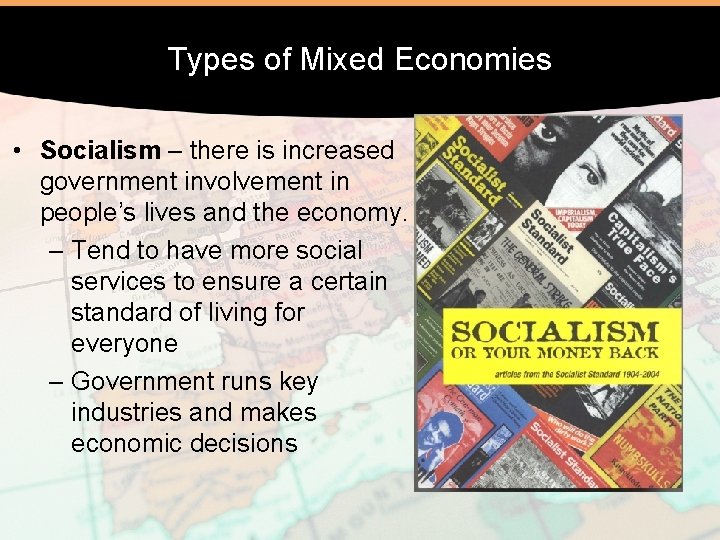 Types of Mixed Economies • Socialism – there is increased government involvement in people’s