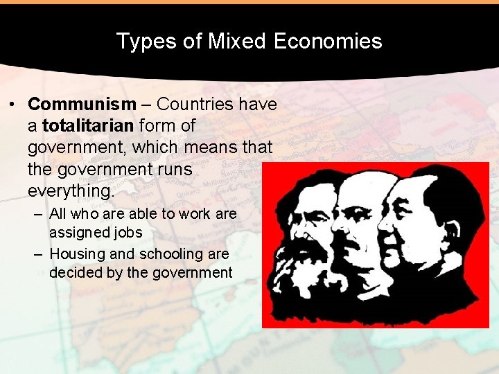 Types of Mixed Economies • Communism – Countries have a totalitarian form of government,