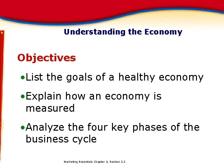 Understanding the Economy Objectives • List the goals of a healthy economy • Explain