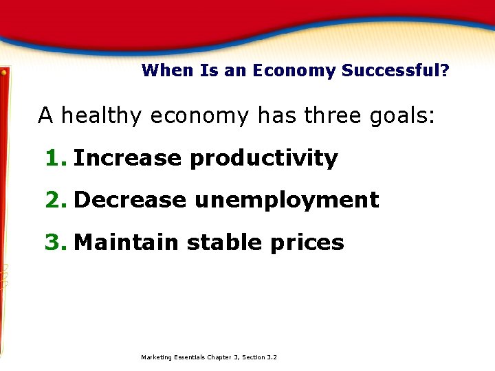 When Is an Economy Successful? A healthy economy has three goals: 1. Increase productivity