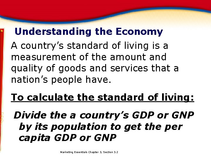 Understanding the Economy A country’s standard of living is a measurement of the amount