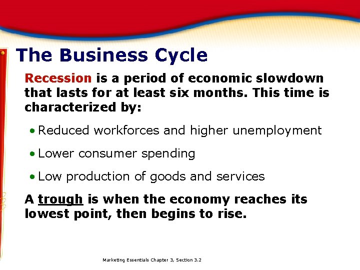 The Business Cycle Recession is a period of economic slowdown that lasts for at