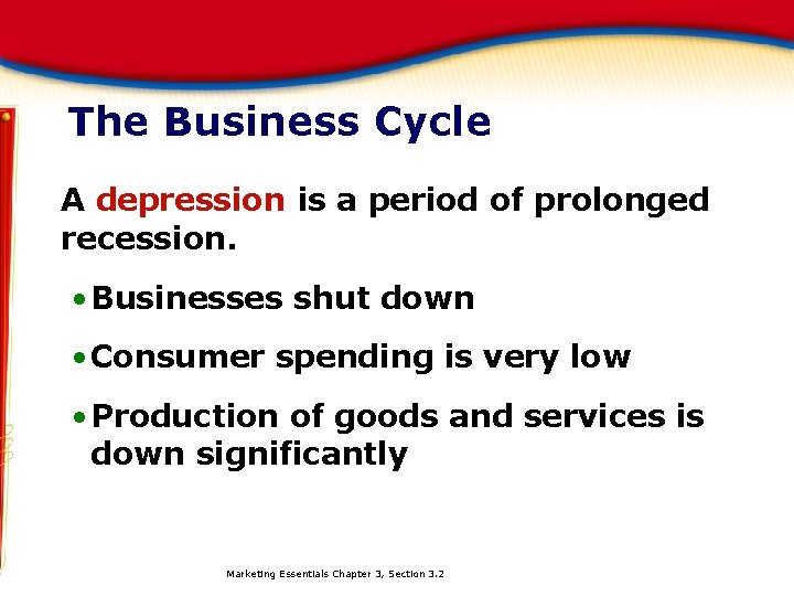 The Business Cycle A depression is a period of prolonged recession. • Businesses shut