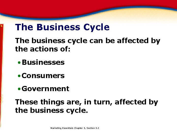 The Business Cycle The business cycle can be affected by the actions of: •
