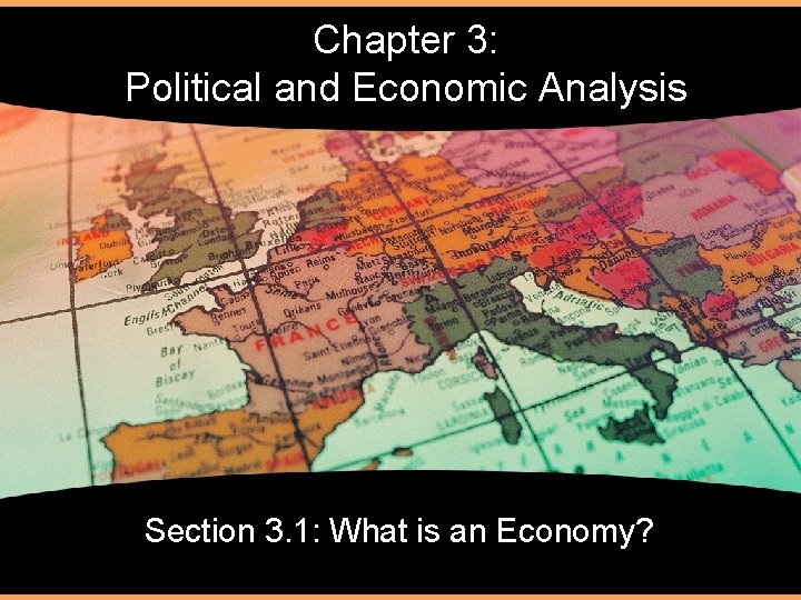 Chapter 3: Political and Economic Analysis Section 3. 1: What is an Economy? 