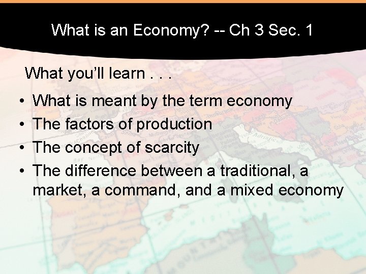 What is an Economy? -- Ch 3 Sec. 1 What you’ll learn. . .