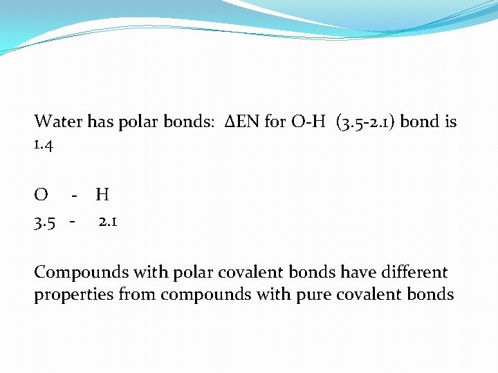 Water has polar bonds: ΔEN for O-H (3. 5 -2. 1) bond is 1.