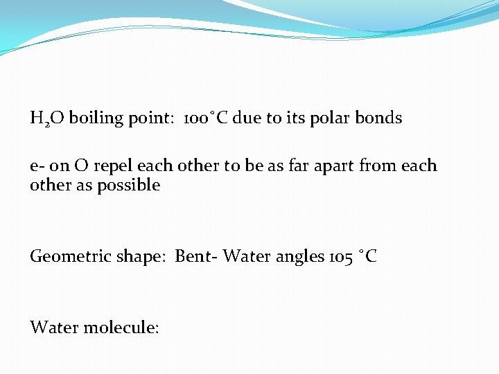 H 2 O boiling point: 100˚C due to its polar bonds e- on O