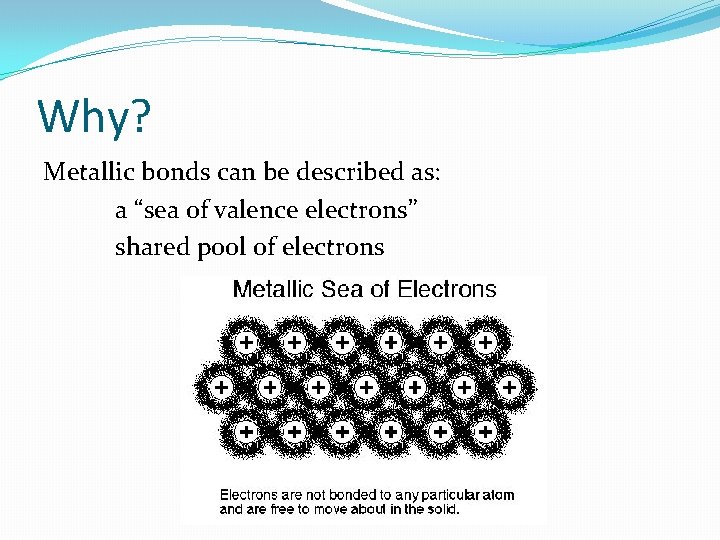 Why? Metallic bonds can be described as: a “sea of valence electrons” shared pool