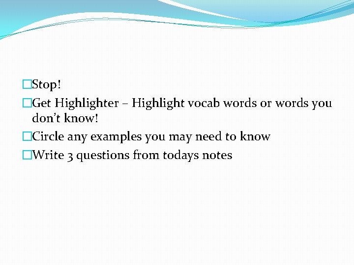 �Stop! �Get Highlighter – Highlight vocab words or words you don’t know! �Circle any