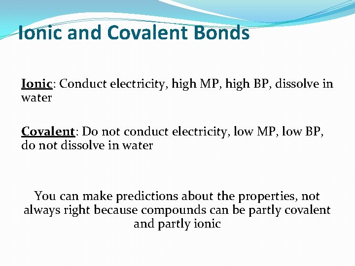 Ionic and Covalent Bonds Ionic: Conduct electricity, high MP, high BP, dissolve in water