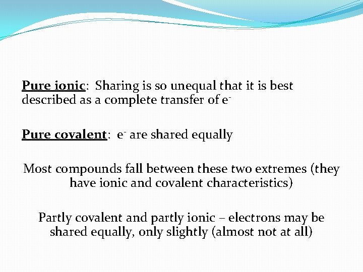 Pure ionic: Sharing is so unequal that it is best described as a complete