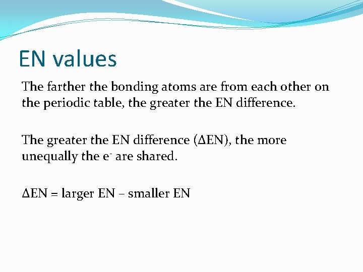 EN values The farther the bonding atoms are from each other on the periodic
