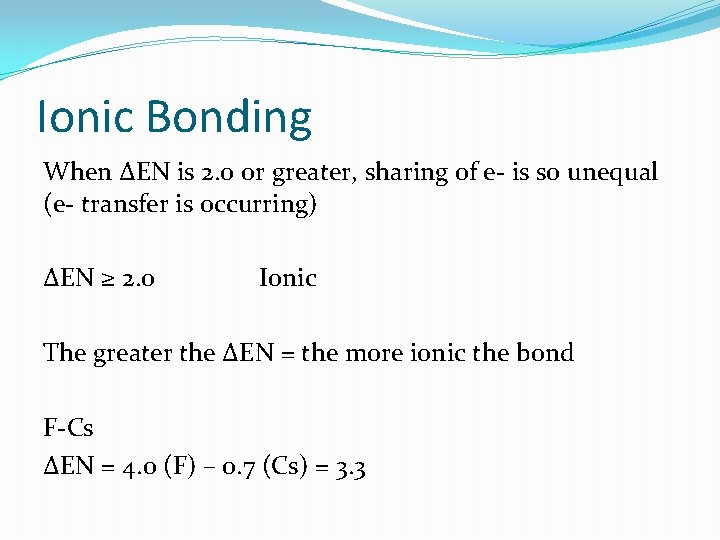 Ionic Bonding When ΔEN is 2. 0 or greater, sharing of e- is so