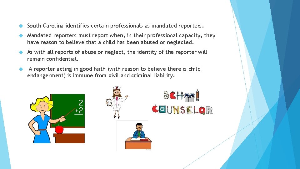  South Carolina identifies certain professionals as mandated reporters. Mandated reporters must report when,