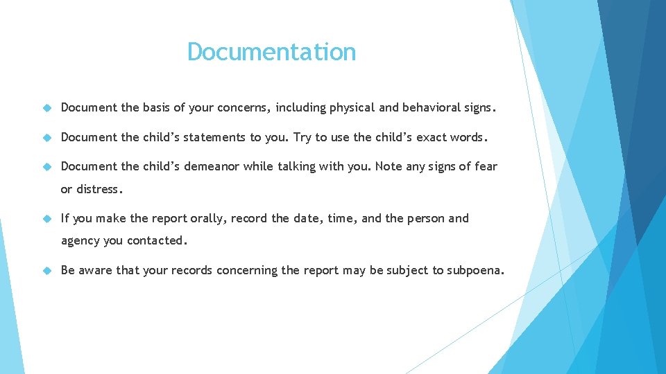Documentation Document the basis of your concerns, including physical and behavioral signs. Document the