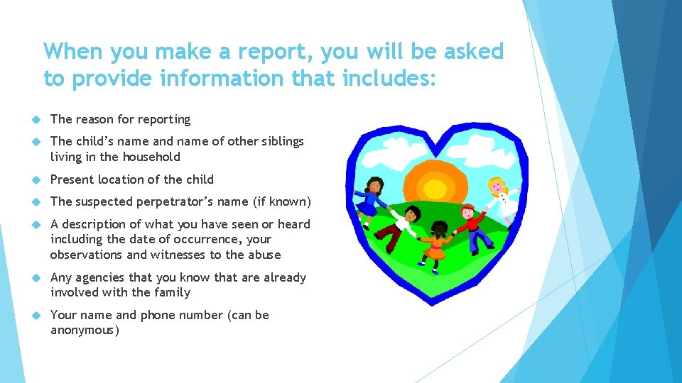 When you make a report, you will be asked to provide information that includes: