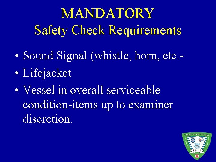 MANDATORY Safety Check Requirements • Sound Signal (whistle, horn, etc. • Lifejacket • Vessel