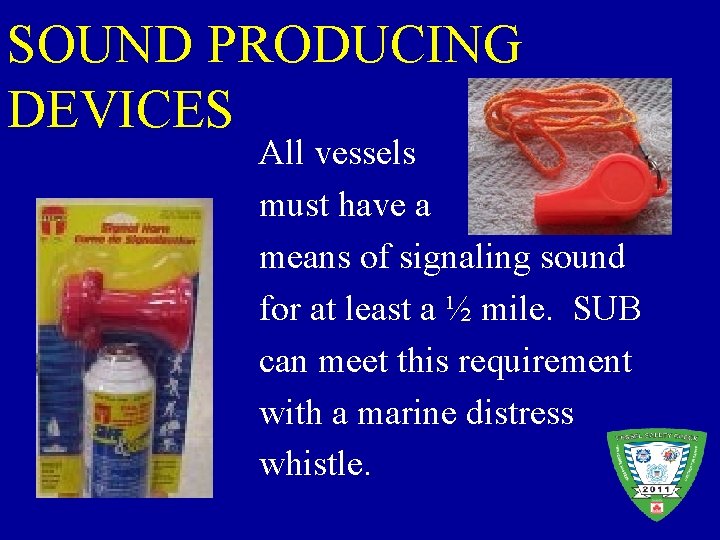 SOUND PRODUCING DEVICES All vessels must have a means of signaling sound for at