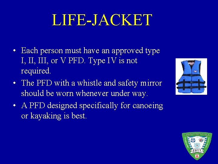 LIFE-JACKET • Each person must have an approved type I, III, or V PFD.