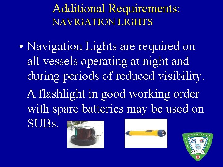 Additional Requirements: NAVIGATION LIGHTS • Navigation Lights are required on all vessels operating at