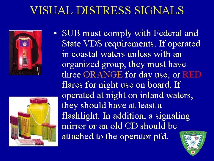 VISUAL DISTRESS SIGNALS • SUB must comply with Federal and State VDS requirements. If