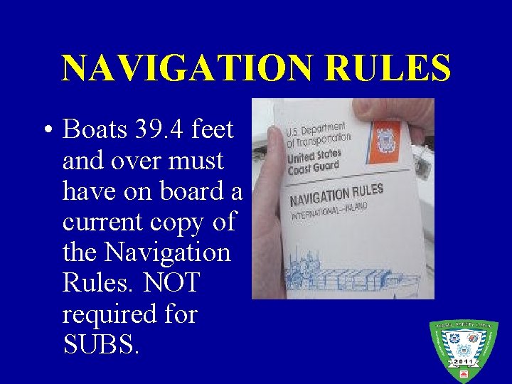 NAVIGATION RULES • Boats 39. 4 feet and over must have on board a