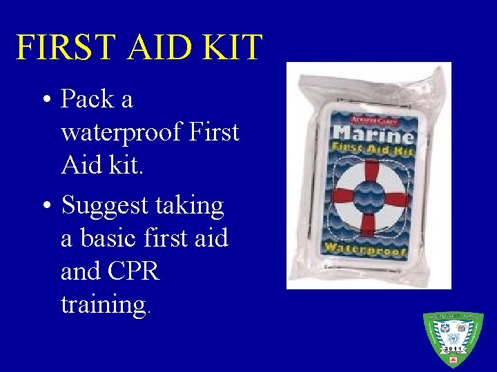 FIRST AID KIT • Pack a waterproof First Aid kit. • Suggest taking a