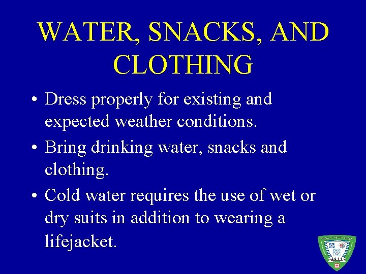 WATER, SNACKS, AND CLOTHING • Dress properly for existing and expected weather conditions. •
