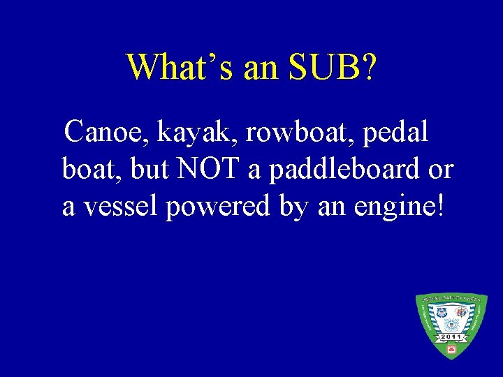 What’s an SUB? Canoe, kayak, rowboat, pedal boat, but NOT a paddleboard or a