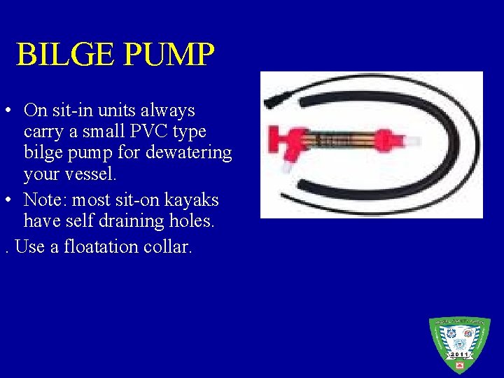 BILGE PUMP • On sit-in units always carry a small PVC type bilge pump