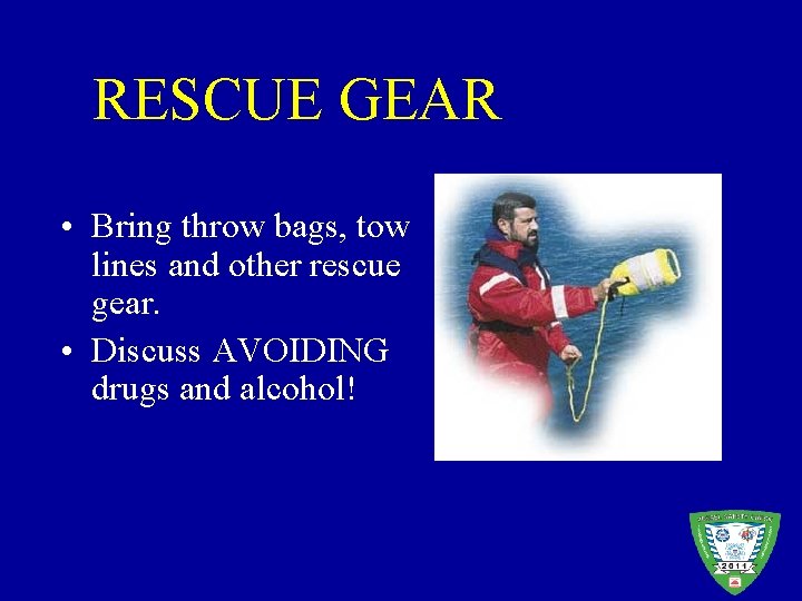 RESCUE GEAR • Bring throw bags, tow lines and other rescue gear. • Discuss