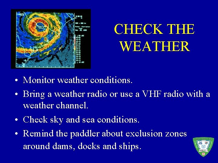 CHECK THE WEATHER • Monitor weather conditions. • Bring a weather radio or use