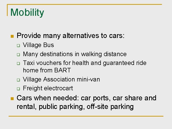 Mobility n Provide many alternatives to cars: q q q n Village Bus Many