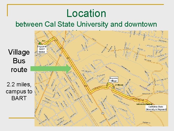 Location between Cal State University and downtown Hayward Village Bus route 2. 2 miles,