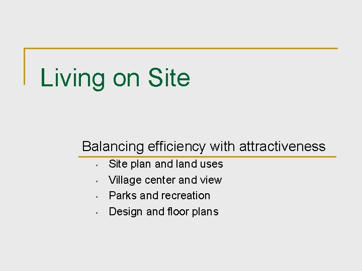 Living on Site Balancing efficiency with attractiveness • • Site plan and land uses