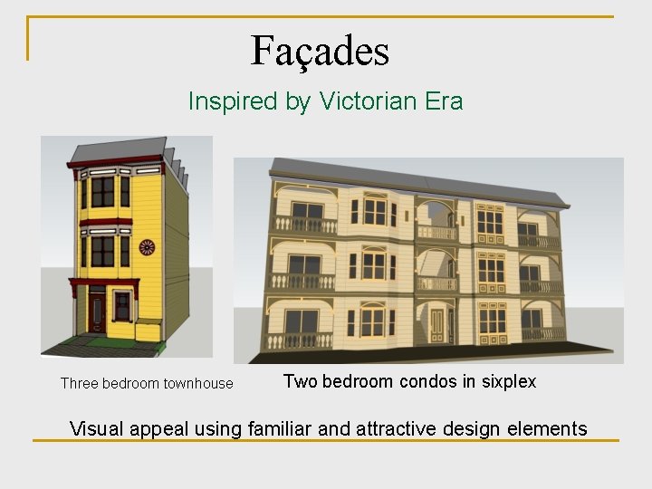 Façades Inspired by Victorian Era Three bedroom townhouse Two bedroom condos in sixplex Visual