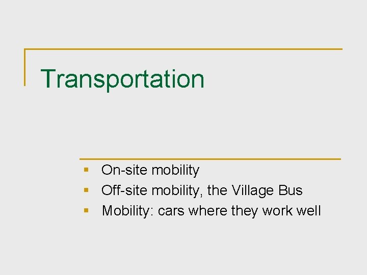 Transportation § On-site mobility § Off-site mobility, the Village Bus § Mobility: cars where